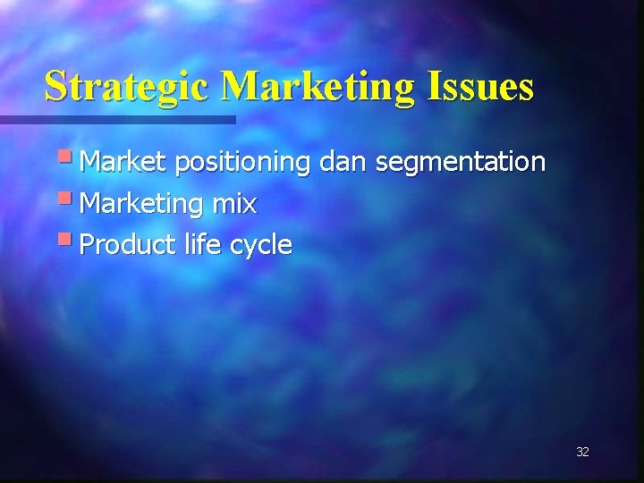 Strategic Marketing Issues § Market positioning dan segmentation § Marketing mix § Product life