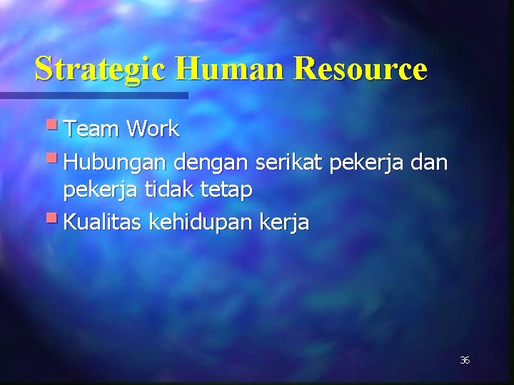 Strategic Human Resource § Team Work § Hubungan dengan serikat pekerja dan pekerja tidak