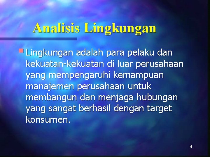 Analisis Lingkungan § Lingkungan adalah para pelaku dan kekuatan-kekuatan di luar perusahaan yang mempengaruhi