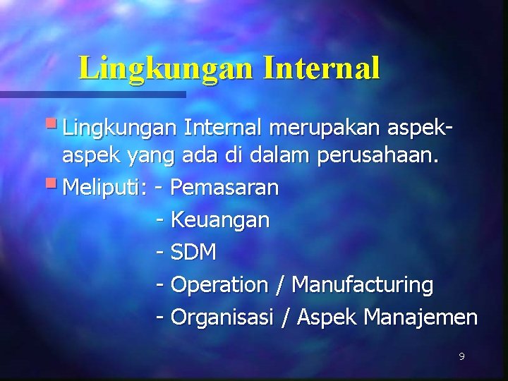 Lingkungan Internal § Lingkungan Internal merupakan aspek- aspek yang ada di dalam perusahaan. §
