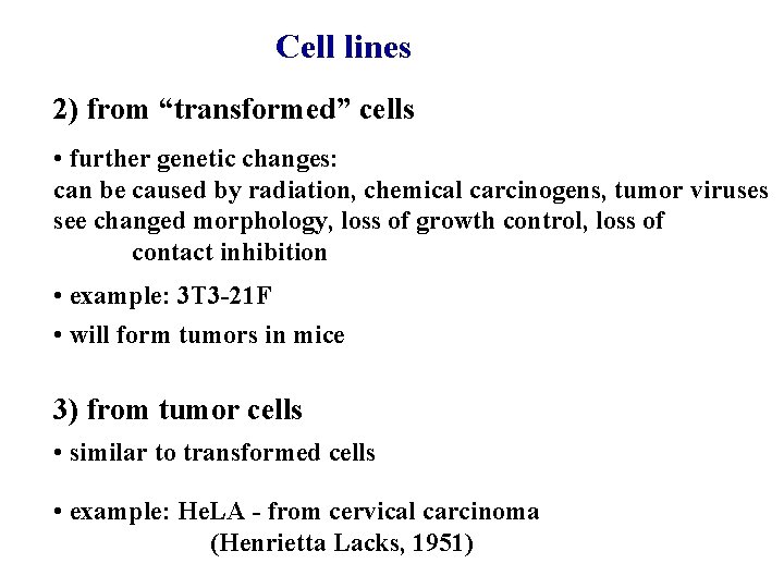 Cell lines 2) from “transformed” cells • further genetic changes: can be caused by