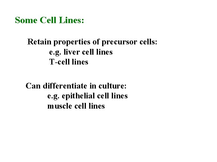 Some Cell Lines: Retain properties of precursor cells: e. g. liver cell lines T-cell