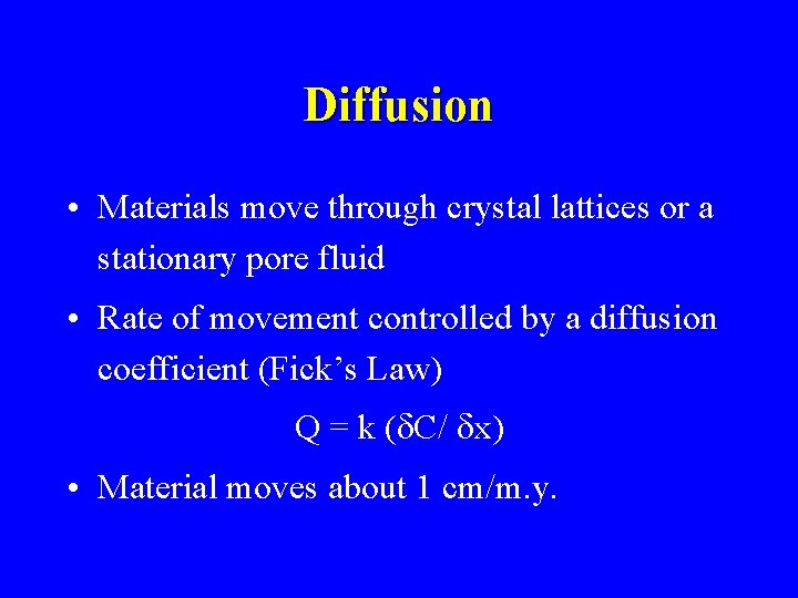 Diffusion • Materials move through crystal lattices or a stationary pore fluid • Rate