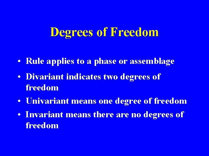 Degrees of Freedom • Rule applies to a phase or assemblage • Divariant indicates