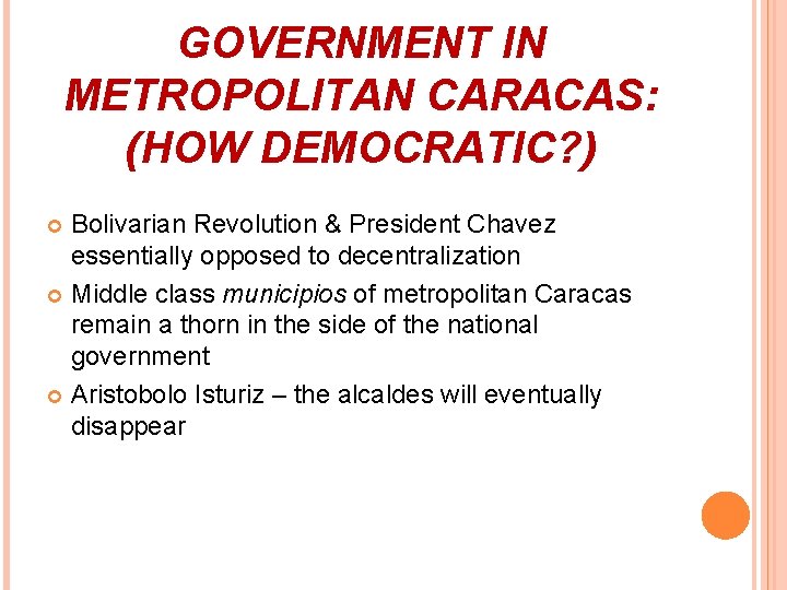 GOVERNMENT IN METROPOLITAN CARACAS: (HOW DEMOCRATIC? ) Bolivarian Revolution & President Chavez essentially opposed