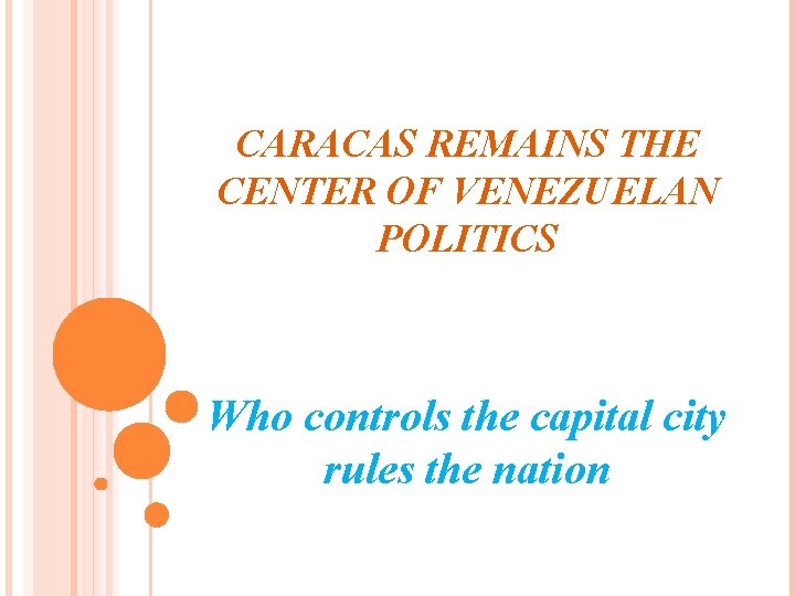 CARACAS REMAINS THE CENTER OF VENEZUELAN POLITICS Who controls the capital city rules the