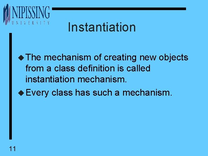  Instantiation u The mechanism of creating new objects from a class definition is