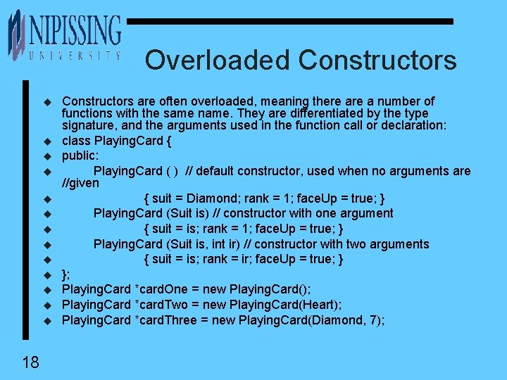 Overloaded Constructors u u u u 18 Constructors are often overloaded, meaning there a