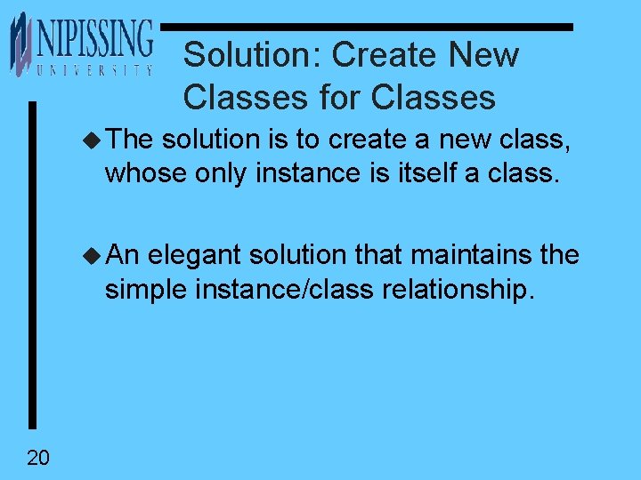 Solution: Create New Classes for Classes u The solution is to create a new