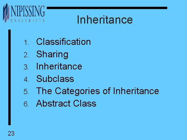 Inheritance 1. 2. 3. 4. 5. 6. 23 Classification Sharing Inheritance Subclass The Categories