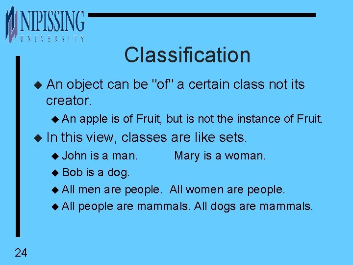 Classification u An object can be "of" a certain class not its creator. u