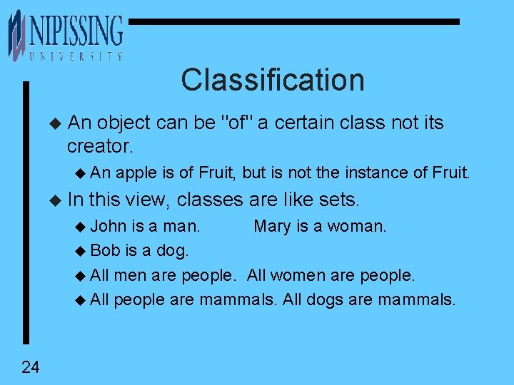 Classification u An object can be "of" a certain class not its creator. u