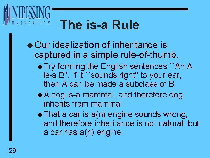 The is-a Rule u Our idealization of inheritance is captured in a simple rule-of-thumb.