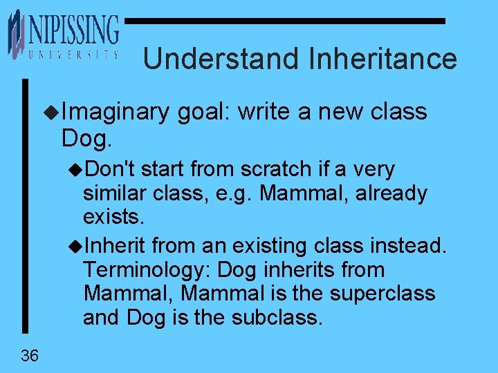 Understand Inheritance u. Imaginary goal: write a new class Dog. u. Don't start from