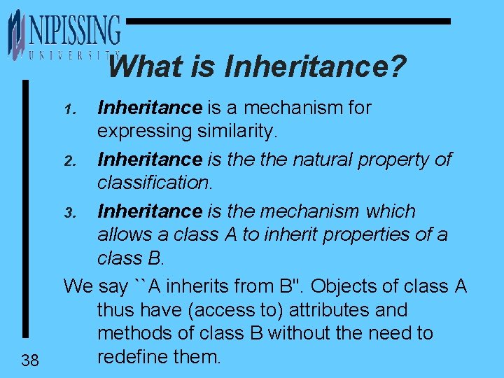 What is Inheritance? Inheritance is a mechanism for expressing similarity. 2. Inheritance is the