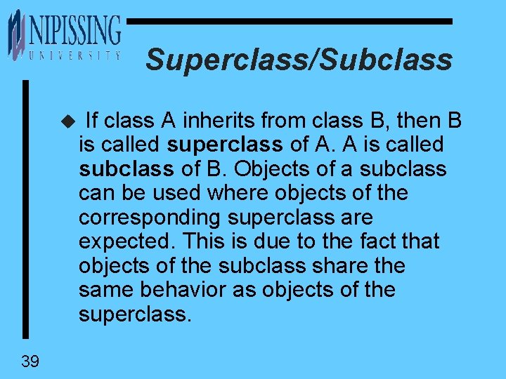 Superclass/Subclass u If class A inherits from class B, then B is called superclass