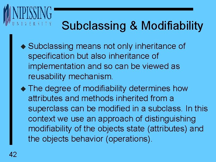 Subclassing & Modifiability u Subclassing means not only inheritance of specification but also inheritance