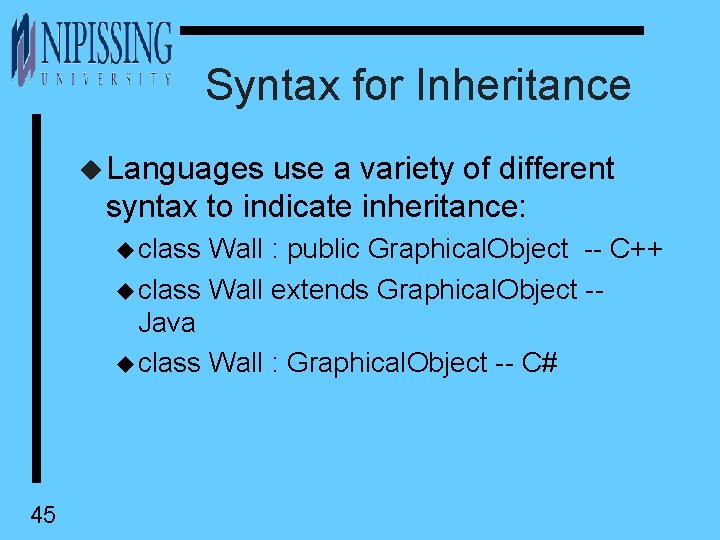 Syntax for Inheritance u Languages use a variety of different syntax to indicate inheritance: