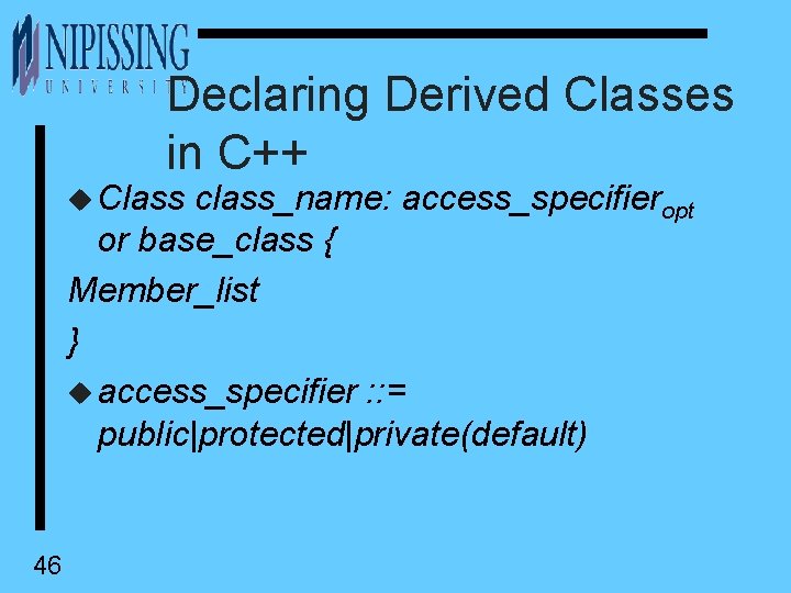 Declaring Derived Classes in C++ u Class class_name: access_specifieropt or base_class { Member_list }