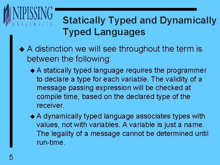 Statically Typed and Dynamically Typed Languages u A distinction we will see throughout the