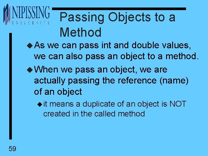 Passing Objects to a Method u As we can pass int and double values,