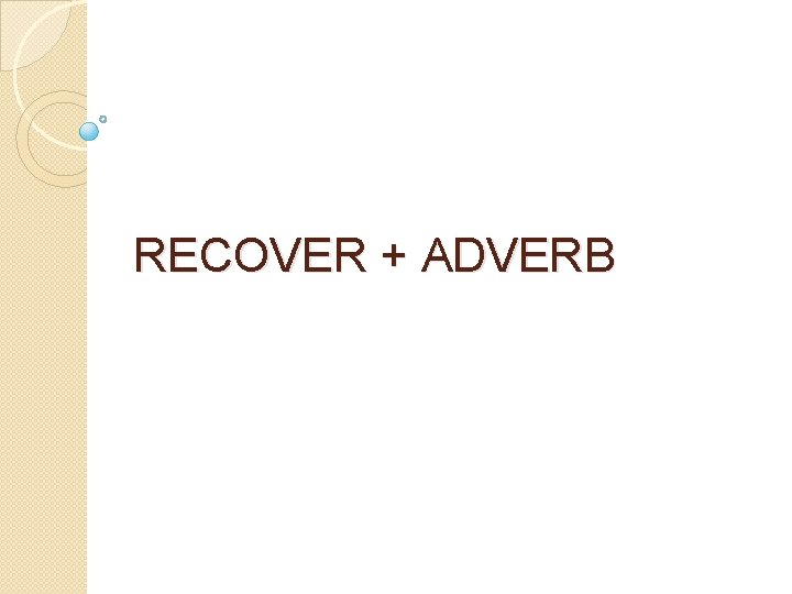 RECOVER + ADVERB 