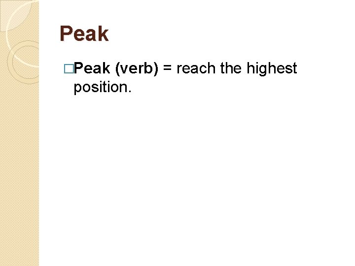 Peak �Peak (verb) = reach the highest position. 