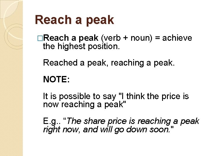 Reach a peak �Reach a peak (verb + noun) = achieve the highest position.