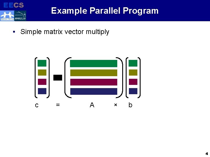 EECS Example Parallel Program Electrical Engineering and Computer Sciences BERKELEY PAR LAB § Simple