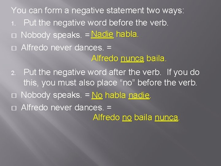 You can form a negative statement two ways: 1. Put the negative word before