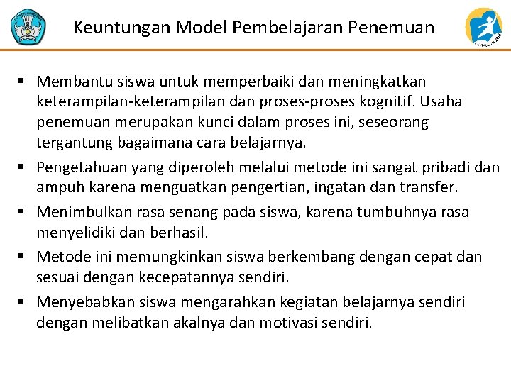 Keuntungan Model Pembelajaran Penemuan § Membantu siswa untuk memperbaiki dan meningkatkan keterampilan-keterampilan dan proses-proses