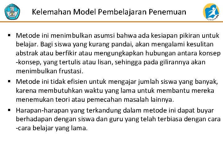 Kelemahan Model Pembelajaran Penemuan § Metode ini menimbulkan asumsi bahwa ada kesiapan pikiran untuk