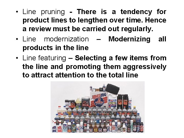  • Line pruning - There is a tendency for product lines to lengthen
