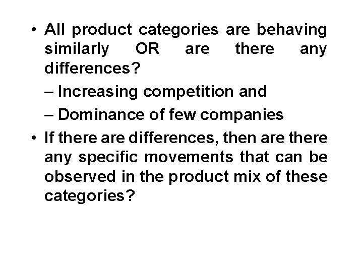  • All product categories are behaving similarly OR are there any differences? –