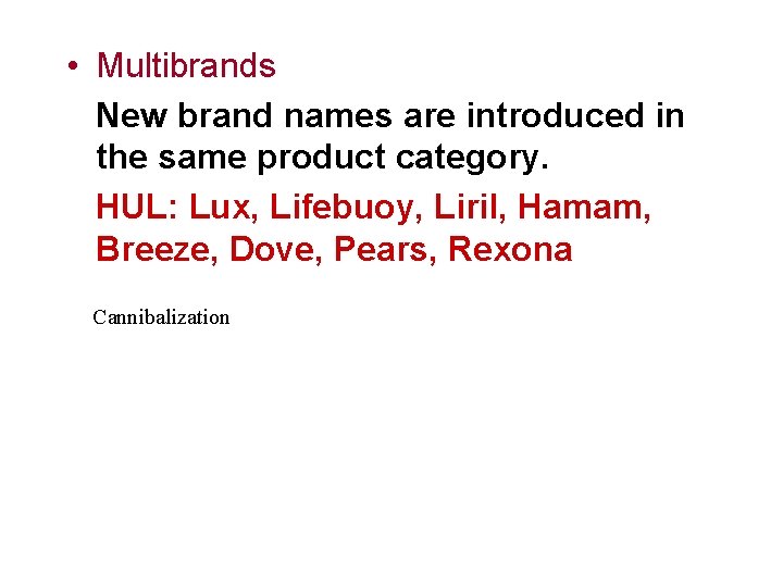  • Multibrands New brand names are introduced in the same product category. HUL: