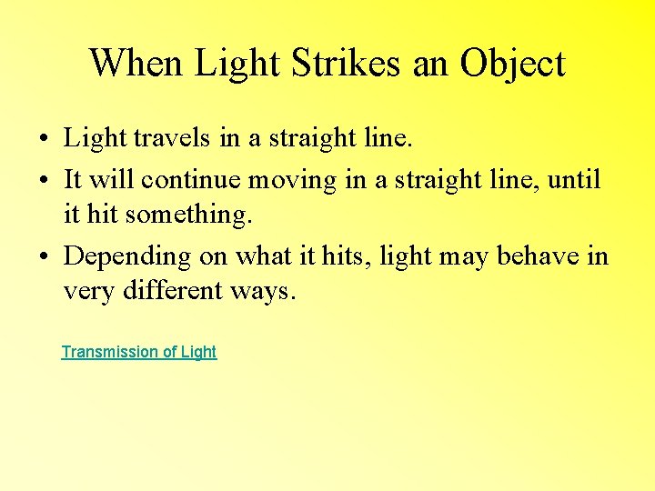 When Light Strikes an Object • Light travels in a straight line. • It
