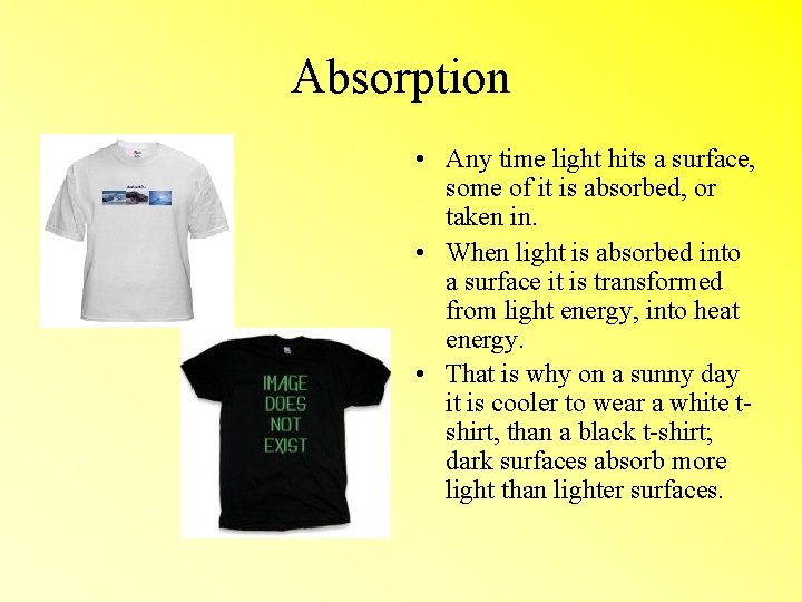 Absorption • Any time light hits a surface, some of it is absorbed, or