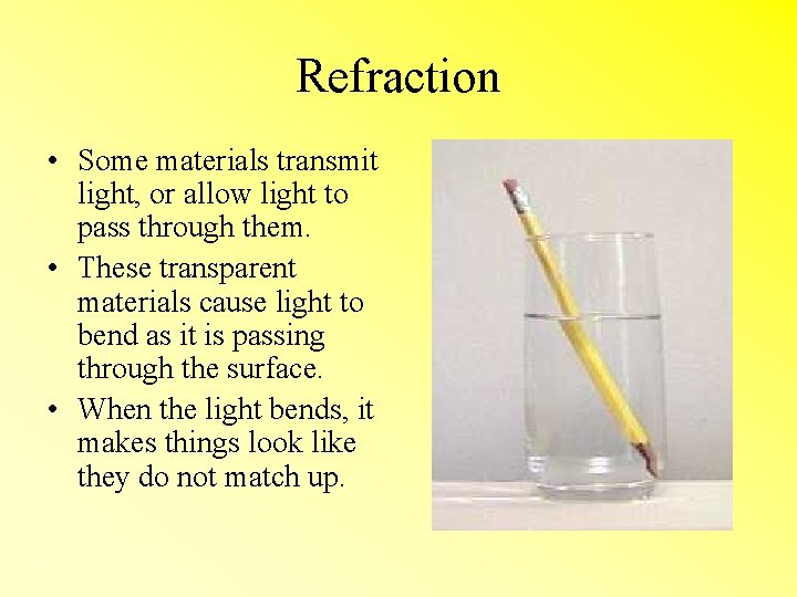 Refraction • Some materials transmit light, or allow light to pass through them. •