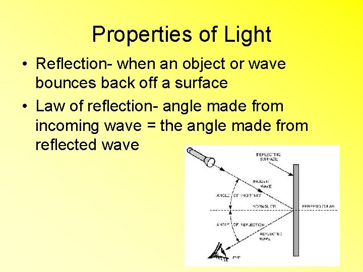 Properties of Light • Reflection- when an object or wave bounces back off a