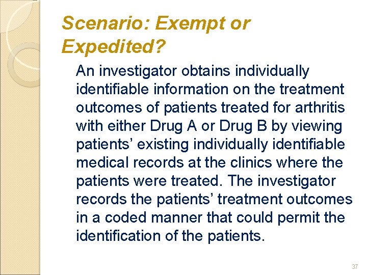 Scenario: Exempt or Expedited? An investigator obtains individually identifiable information on the treatment outcomes