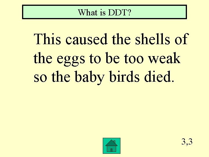 What is DDT? This caused the shells of the eggs to be too weak