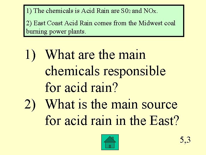 1) The chemicals is Acid Rain are S 02 and NOx. 2) East Coast