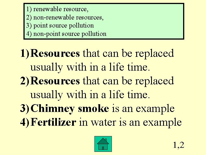 1) renewable resource, 2) non-renewable resources, 3) point source pollution 4) non-point source pollution