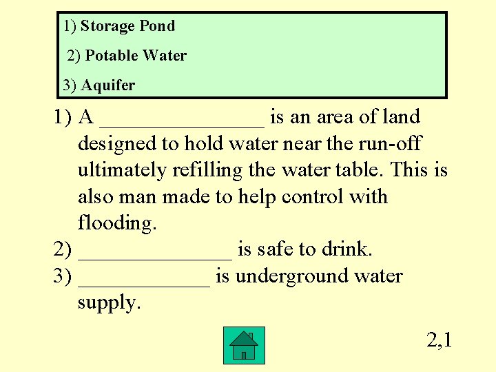 1) Storage Pond 2) Potable Water 3) Aquifer 1) A ________ is an area