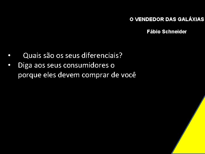 O VENDEDOR DAS GALÁXIAS Fábio Schneider • Quais são os seus diferenciais? • Diga