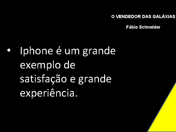 O VENDEDOR DAS GALÁXIAS Fábio Schneider • Iphone é um grande exemplo de satisfação