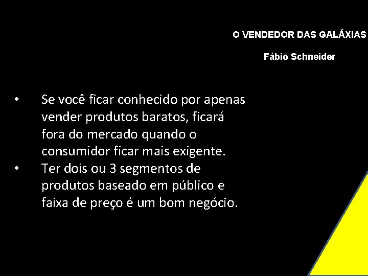 O VENDEDOR DAS GALÁXIAS Fábio Schneider • • Se você ficar conhecido por apenas