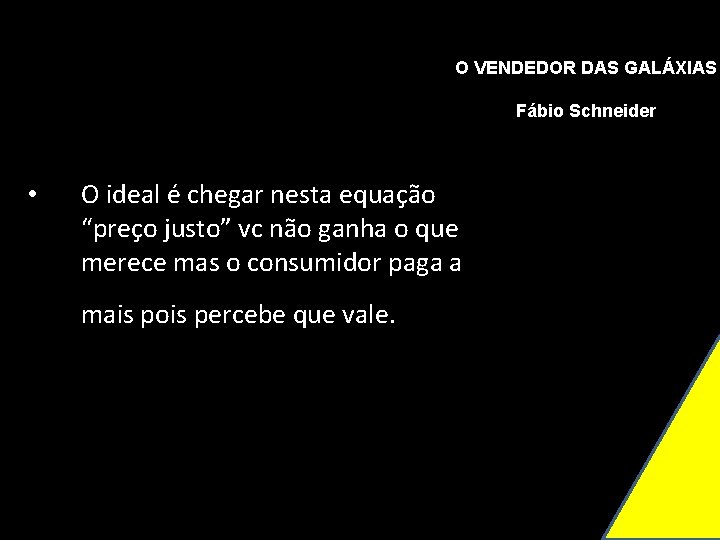 O VENDEDOR DAS GALÁXIAS Fábio Schneider • O ideal é chegar nesta equação “preço