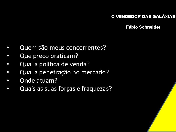 O VENDEDOR DAS GALÁXIAS Fábio Schneider • • • Quem são meus concorrentes? Que