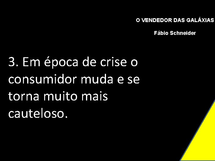 O VENDEDOR DAS GALÁXIAS Fábio Schneider 3. Em época de crise o consumidor muda